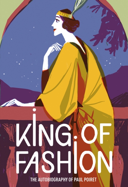 King of Fashion : The autobiography of Paul Poiret, Paperback / softback Book