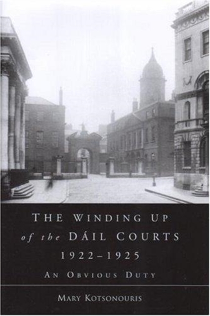 The Winding Up of the Dail Courts, 1922-1925, Hardback Book