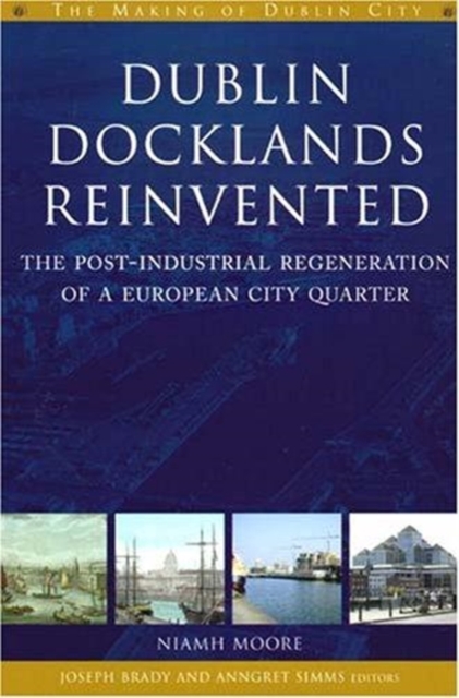 Dublin Docklands Reinvented : The Post-industrial Regeneration of a European City Quarter, Paperback / softback Book