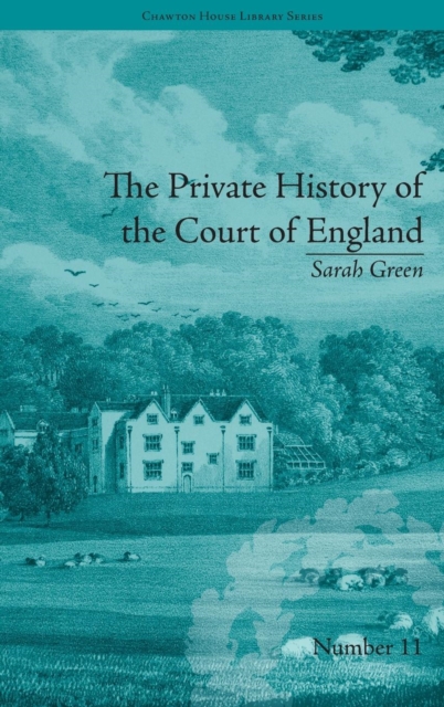The Private History of the Court of England : by Sarah Green, Hardback Book