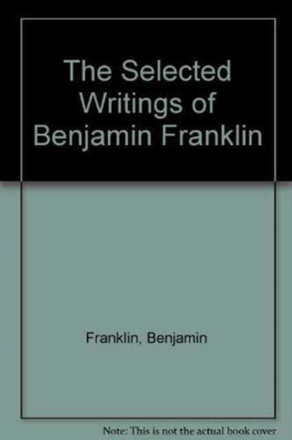 The Selected Writings of Benjamin Franklin, Hardback Book