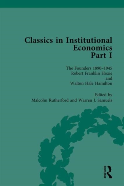 Classics in Institutional Economics, Part I : The Founders - Key Texts, 1890-1945, Multiple-component retail product Book
