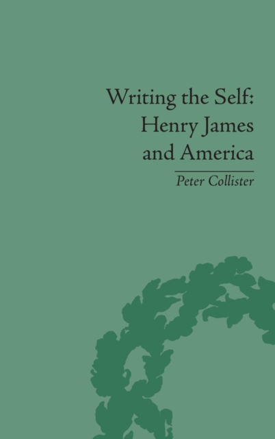Writing the Self : Henry James and America, Hardback Book