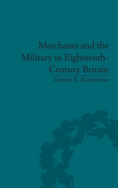 Merchants and the Military in Eighteenth-Century Britain : British Army Contracts and Domestic Supply, 1739-1763, Hardback Book