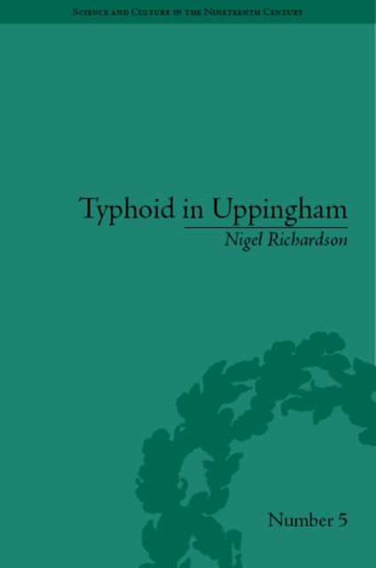 Typhoid in Uppingham : Analysis of a Victorian Town and School in Crisis, 1875-7, Hardback Book