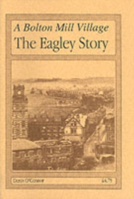 A Bolton Mill Village : The Eagley Story, Paperback / softback Book