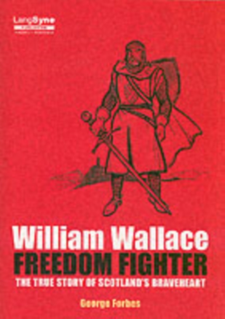 William Wallace, Freedom Fighter : The Story of Scotland's Braveheart, Paperback / softback Book