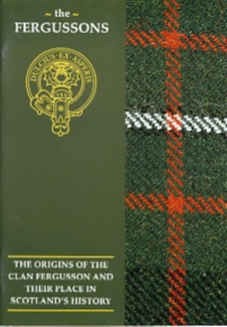 The Fergusson : The Origins of the Clan Fergusson and Their Place in History, Paperback / softback Book