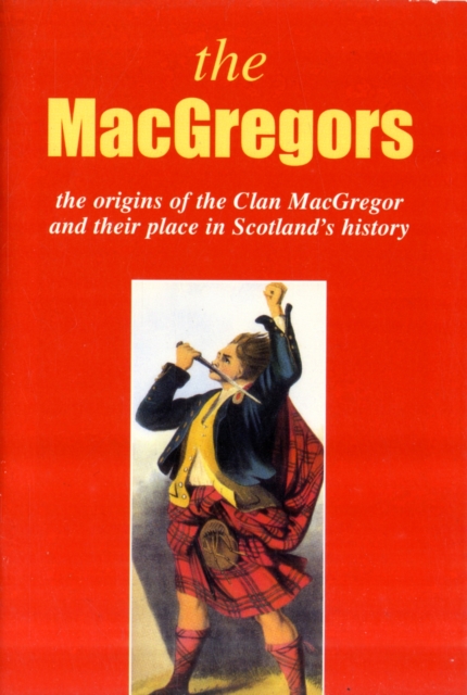 The MacGregor : The Origins of the Clan MacGregor and Their Place in History, Paperback / softback Book