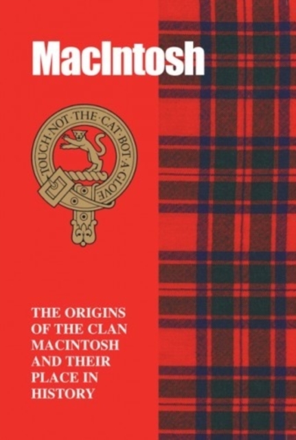 The MacIntosh : The Origins of the Clan MacIntosh and Their Place in History, Paperback / softback Book