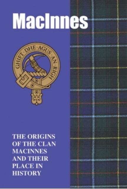 The MacInnes : The Origins of the Clan MacInnes and Their Place in History, Paperback / softback Book