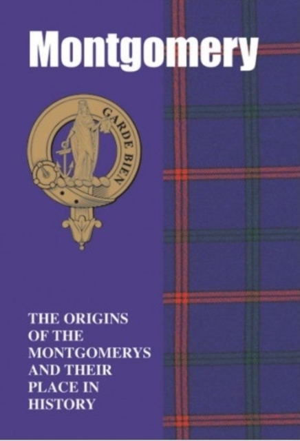 Montgomery : The Origins of the Montgomerys and Their Place in History, Paperback / softback Book