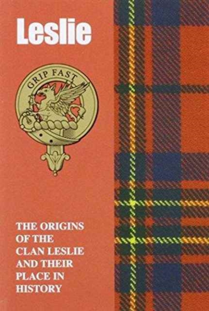 Leslie : The Origins of the Clan Leslie and Their Place in History, Paperback / softback Book