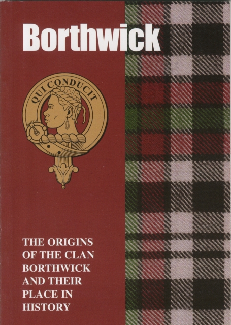 Borthwick : The Origins of the Clan Borthwick and Their Place in History, Paperback / softback Book
