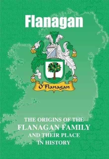 Flanagan : The Origins of the Flanagan Family and Their Place in History, Paperback / softback Book