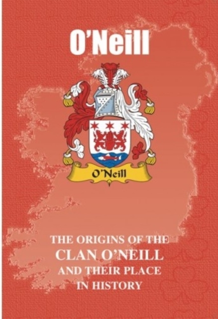O'Neill : The Origins of the O'Neill Family and Their Place in History, Paperback / softback Book