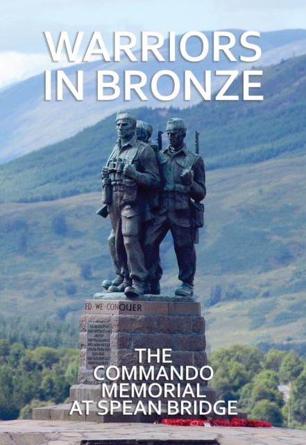 Warriors in Bronze : The Commando Memorial at Spean Bridge, Paperback / softback Book