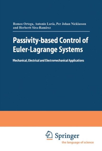 Passivity-Based Control of Euler-Lagrange Systems : Mechanical, Electrical and Electromechanical Applications, Hardback Book