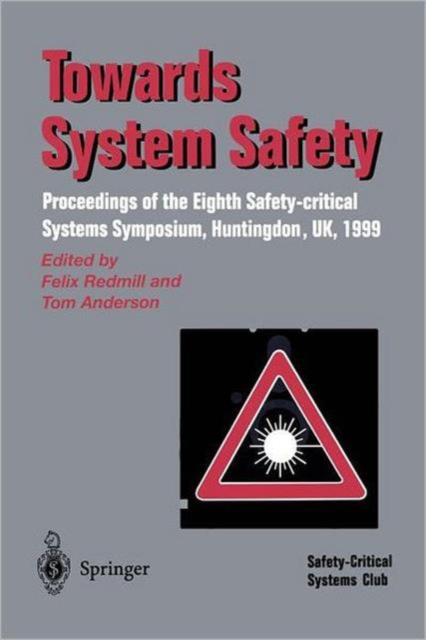 Towards System Safety : Proceedings of the Seventh Safety-critical Systems Symposium, Huntingdon, UK 1999, Paperback / softback Book