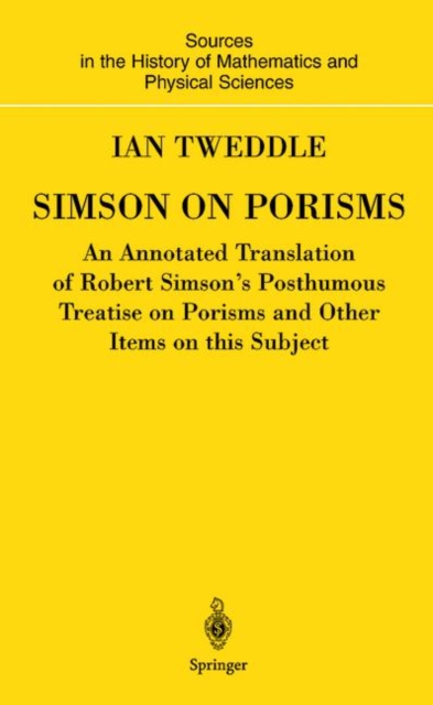 Simson on Porisms : An Annotated Translation of Robert Simson's Posthumous Treatise on Porisms and Other Items on This Subject, Hardback Book