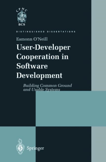 User-Developer Cooperation in Software Development : Building Common Ground and Usable Systems, Hardback Book