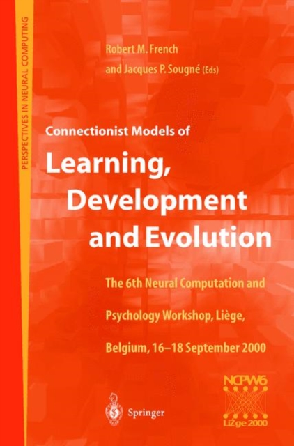 Connectionist Models of Learning, Development and Evolution : Proceedings of the Sixth Neural Computation and Psychology Workshop, Liege, Belgium, 16-18 September 2000, Paperback / softback Book