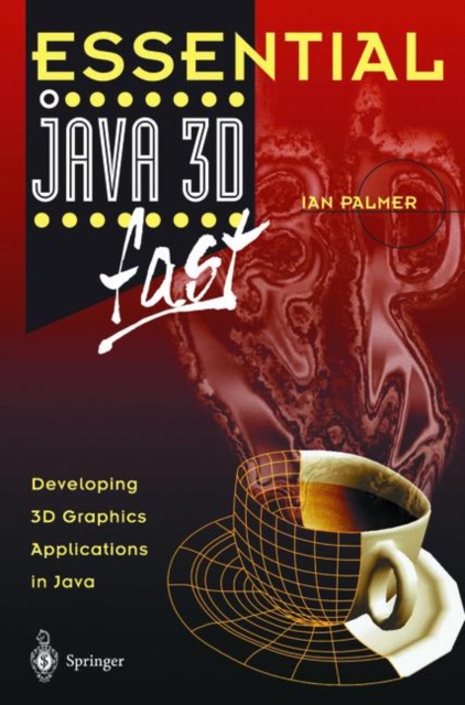 Essential Java 3D fast : Developing 3D Graphics Applications in Java, Paperback / softback Book