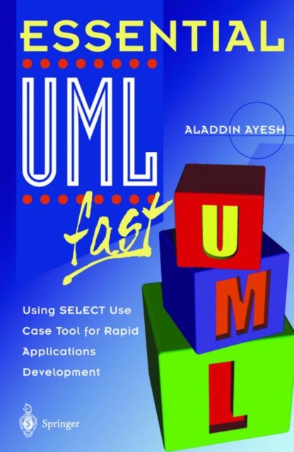 Essential UMLTm fast : Using SELECT Use Case Tool for Rapid Applications Development, Paperback / softback Book