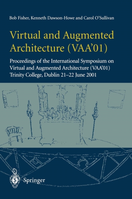 Virtual and Augmented Architecture (VAA'01) : Proceedings of the International Symposium on Virtual and Augmented Architecture (VAA'01), Trinity College, Dublin, 21 -22 June 2001, Paperback / softback Book