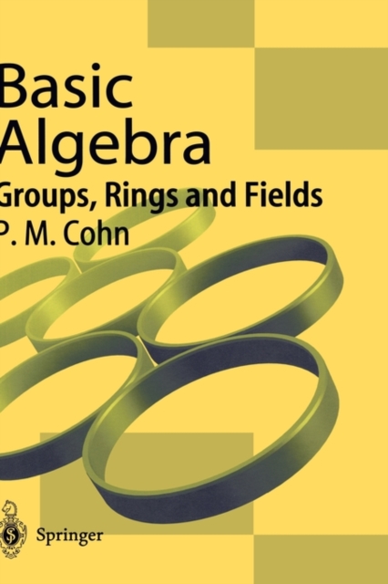 Basic Algebra : Groups, Rings and Fields, Hardback Book