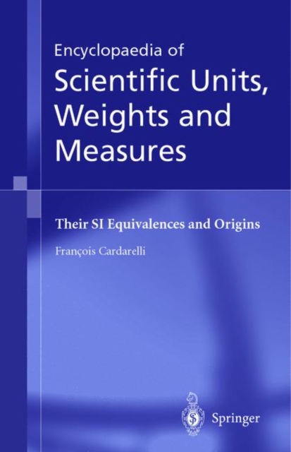 Encyclopaedia of Scientific Units, Weights and Measures : Their SI Equivalences and Origins, Hardback Book