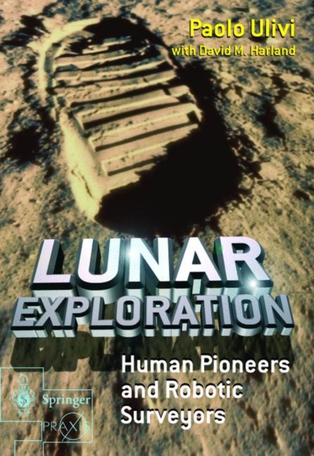 Lunar Exploration : Human Pioneers and Robotic Surveyors, Paperback / softback Book