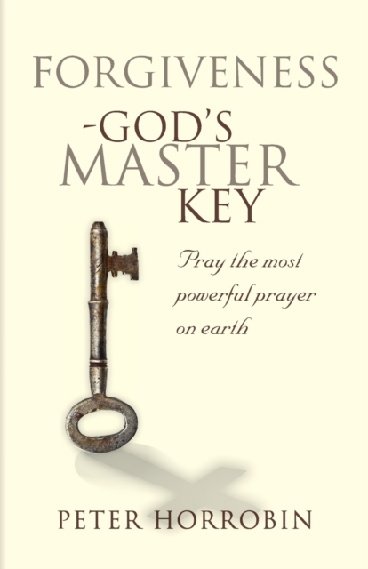 Forgiveness - God's Master Key : Pray the Most Powerful Prayer on Earth!, Paperback / softback Book