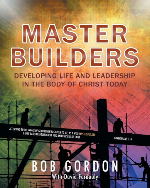 Master Builders : Developing Life and Leadership in the Body of Christ Today, Paperback / softback Book