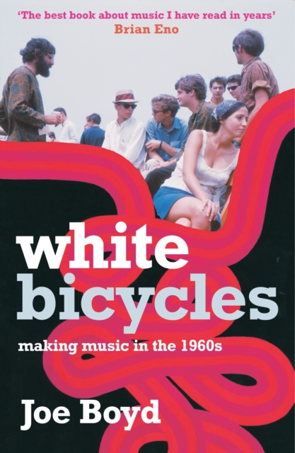 White Bicycles : Making Music in the 1960s, Paperback Book