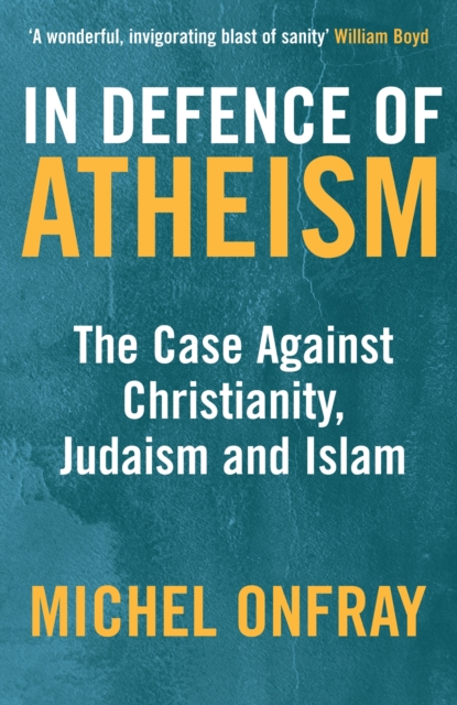 In Defence of Atheism : The Case Against Christianity, Judaism and Islam, Paperback / softback Book