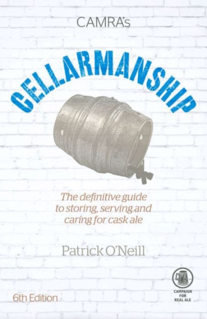 Cellarmanship : The Definitive Guide to Storing, Caring for and Serving Cask Ale, Paperback / softback Book