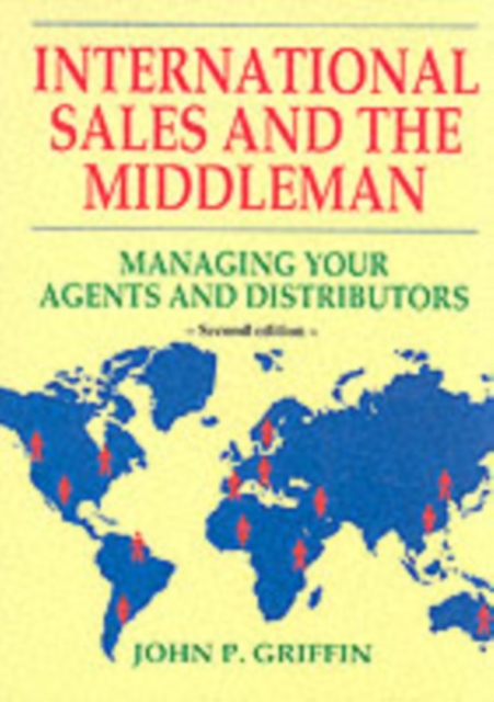 International Sales and the Middleman : Managing Your Agents and Distributors, Paperback / softback Book