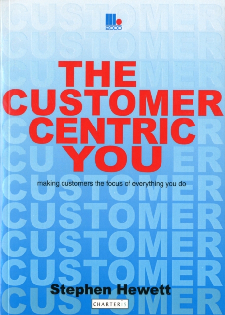 The Customer-Centric You : Making Customers the Focus of Everything You Do, Paperback / softback Book