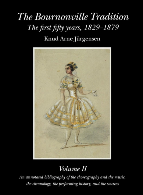 The Bournonville Tradition: the First Fifty Years, 1829-1879 : Vol 2, Hardback Book