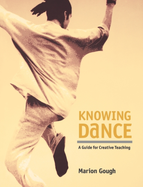Knowing Dance : A Guide to Creative Teaching, Paperback / softback Book
