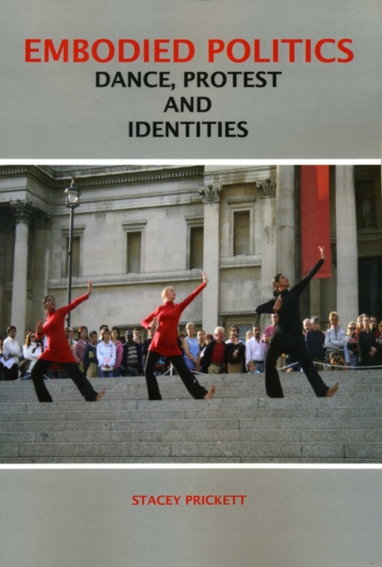 Embodied Politics : Dancing Protest and Identities, Paperback / softback Book