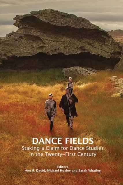 Dance Fields : Staking a Claim for Dance Studies in the Twenty-First Century, Paperback / softback Book