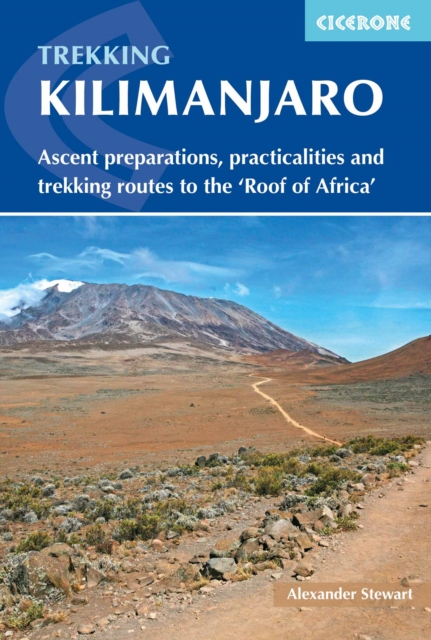 Kilimanjaro : Ascent preparations, practicalities and trekking routes to the 'Roof of Africa', Paperback / softback Book