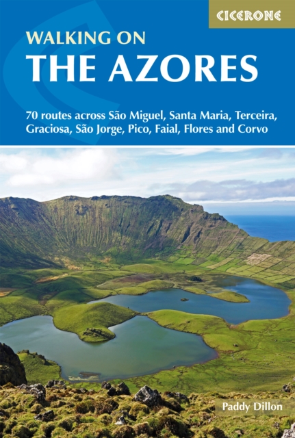 Walking on the Azores : 70 routes across Sao Miguel, Santa Maria, Terceira, Graciosa, Sao Jorge, Pico, Faial, Flores and Corvo, Paperback / softback Book