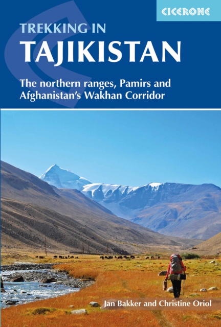 Trekking in Tajikistan : The northern ranges, Pamirs and Afghanistan's Wakhan Corridor, Paperback / softback Book