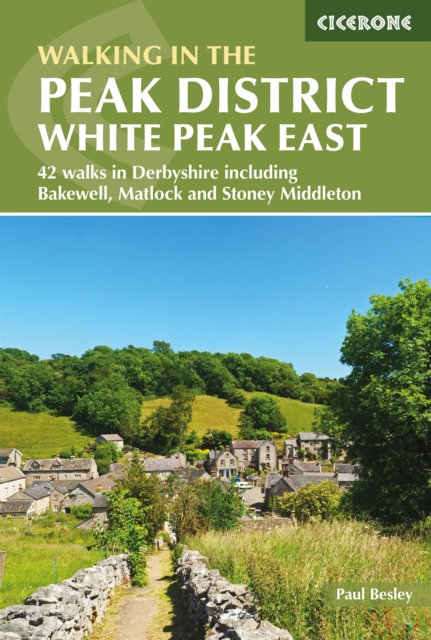 Walking in the Peak District - White Peak East : 42 walks in Derbyshire including Bakewell, Matlock and Stoney Middleton, Paperback / softback Book