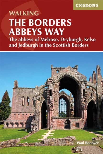 The Borders Abbeys Way : The abbeys of Melrose, Dryburgh, Kelso and Jedburgh in the Scottish Borders, Paperback / softback Book