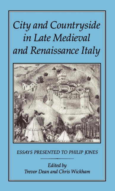 City and Countryside in Late Medieval and Renaissance Italy : Essays Presented to Philip Jones, Hardback Book