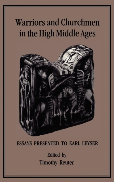 Warriors and Churchmen in the High Middle Ages : Essays Presented to Karl Leyser, Hardback Book